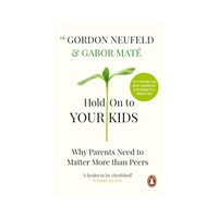Hold On To Your Kids by Dr Gordon Neufeld