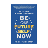 Be Your Future Self Now by Benjamin Hardy