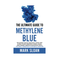 The Ultimate Guide to Methylene Blue by Mark Sloan